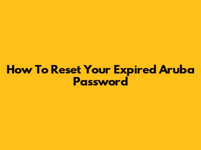 How To Reset Your Expired Aruba Password